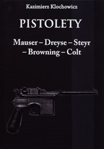 Pistolety Mauser -  Dreyse - Steyr - Browning - Colt - Polish Bookstore USA
