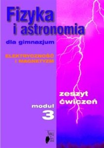 Fizyka i astronomia Moduł 3 Zeszyt ćwiczeń Elektryczność i magnetyzm Gimnazjum to buy in USA