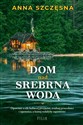 Dom nad srebrną wodą  - Anna Szczęsna Polish bookstore