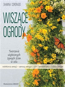 Wiszące ogrody Tworzenie użytecznych żywych ścian w celu ozdobienia posesji, uprawy warzyw i ziół,  aromaterapii  i online polish bookstore