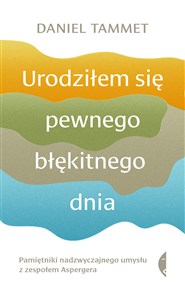 Urodziłem się pewnego błękitnego dnia Pamiętniki nadzwyczajnego umysłu z zespołem Aspergera polish books in canada