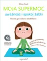 Moja supermoc uważność i spokój żabki Historie, gry i zabawy mindfulness - Eline Snel