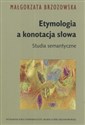 Etymologia a konotacja słowa Studia semantyczne  