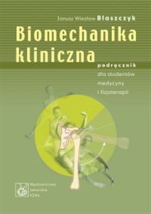 Biomechanika kliniczna Podręcznik dla studentów medycyny i fizjoterapii books in polish