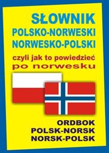 Słownik polsko-norweski norwesko-polski czyli jak to powiedzieć po norwesku Polsk-Norsk Norsk-Polsk Ordbok polish books in canada