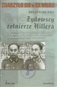 Żydowscy żołnierze Hitlera Nieznana historia nazistowskich ustaw rasowych i mężczyzn pochodzenia żydowskiego w armii niemieckiej 