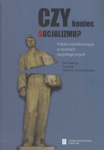 Czy koniec socjalizmu Polska transformacja w teoriach socjologicznych Polish Books Canada