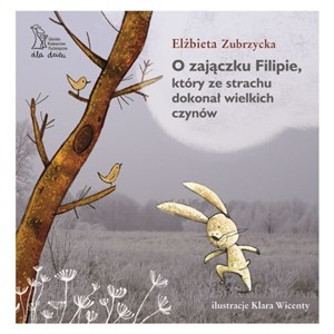 O Zajączku Filipie, który ze strachu dokonał wielkich czynów bookstore