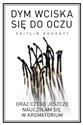 Dym wciska się do oczu oraz czego jeszcze nauczyłam się w krematorium polish books in canada