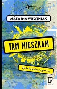 Tam mieszkam Życie Polaków za granicą  