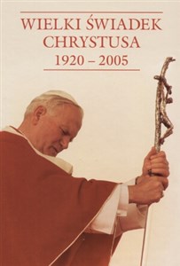 Wielki Świadek Chrystusa 1920-2005  chicago polish bookstore