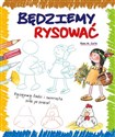 Będziemy rysować Rysujemy ludzi i zwierzęta krok po kroku - Rosa M. Curto