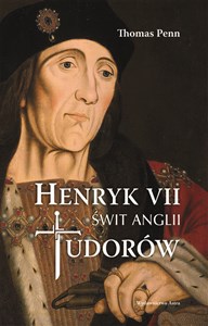 Henryk VII Świt Anglii Tudorów  
