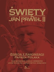 Święty Jan Paweł II Zdjęcia z kanonizacji papieża Polaka Najpiękniejsze chwile ceremonii uchwycone na unikatowych zdjęciach to buy in USA