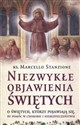 Niezwykłe objawienia świętych O świętych, którzy pojawiają się, by pomóc w chorobie i niebezpieczeństwie online polish bookstore