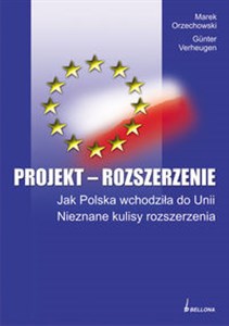 Projekt rozszerzenie Jak Polska wchodziła do Unii Nieznane kulisy rozszerzenia  