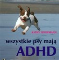 Wszystkie psy mają ADHD Polish bookstore