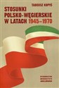 Stosunki polsko-węgierskie w latach 1945-1970 online polish bookstore