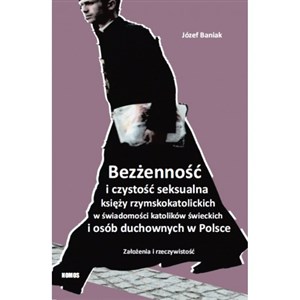 Bezżenność i czystość seksualna księży rzymskokatolickich w świadomości katolików świeckich i osób duchownych w Polsce Założenia i rzeczywistość buy polish books in Usa