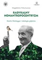 Radykalny nonantropocentryzm Martin Heidegger i ekologia głęboka - Magdalena Hoły-Łuczaj online polish bookstore