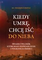 Kiedy umrę chcę iść do nieba Świadectwa osób, które miały doświadczenie z pogranicza śmierci chicago polish bookstore