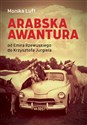 Arabska awantura Od Emira Rzewuskiego do Krzysztofa Jurgiela - Monika Luft