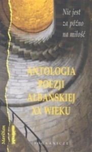 Antologia poezji albańskiej XX wieku Nie jest za późno na miłość pl online bookstore