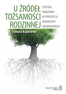 U źródeł tożsamości rodzinnej System rodzinny w percepcji młodzieży akademickiej - Polish Bookstore USA