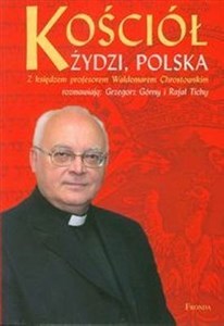 Kościół Żydzi Polska Z księdzem profesorem Waldemarem Chrostowskim rozmawiają: Grzegorz Górny i Rafał Tichy bookstore