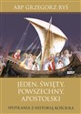 Jeden, święty, powszechny, apostolski Spotkania z historią Kościoła bookstore