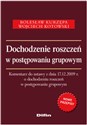 Dochodzenie roszczeń w postępowaniu grupowym Komentarz do ustawy z dnia 17.12.2009 r. o dochodzeniu roszczeń w postępowaniu grupowym  