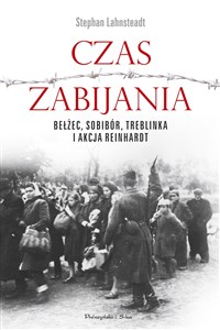 Czas zabijania Bełżec, Sobibór, Treblinka i akcja Reinhardt to buy in USA