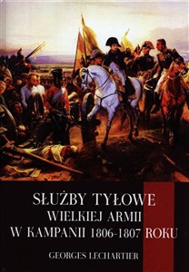 Służby tyłowe Wielkiej Armii w kampanii 1806-1807 roku online polish bookstore