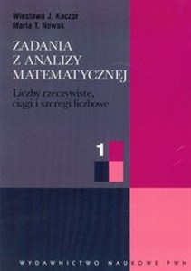 Zadania z analizy matematycznej 1 Liczby rzeczywiste, ciągi i szeregi liczbowe Canada Bookstore