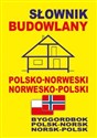 Słownik budowlany polsko-norweski • norwesko-polski Byggordbok Polsk-Norsk • Norsk-Polsk - 