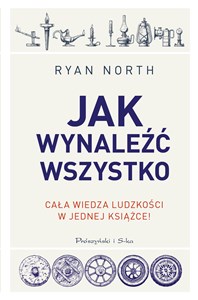 Jak wynaleźć wszystko Cała wiedza ludzkości w jednej książce buy polish books in Usa