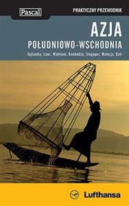 Azja Południowo-Wschodnia Praktyczny przewodnik Tajlandia, Laos, Wietnam, Kambodża, Singapur, Malezja, Bali polish books in canada