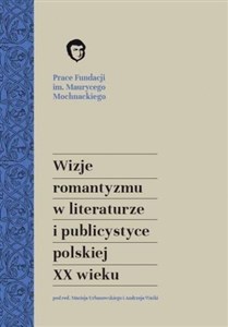 Wizje romantyzmu w literaturze i publicystyce polskiej XX wieku pl online bookstore