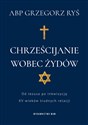 Chrześcijanie wobec Żydów Od Jezusa po inkwizycję. XV wieków trudnych relacji pl online bookstore