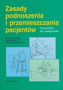 Zasady podnoszenia i przemieszczania pacjentów Przewodnik dla pielęgniarek online polish bookstore