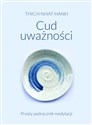 Cud uważności Prosty podręcznik medytacji  