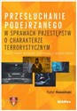 Przesłuchanie podejrzanego w sprawach przestępstw o charakterze terrorystycznym Pozytywny wymiar kooperacji negatywnej - Rafał Kwasiński Bookshop