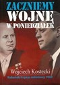 Zaczniemy wojnę w poniedziałek Kubański kryzys rakietowy 1962 - Wojciech Kostecki Polish Books Canada