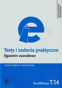 Testy i zadania praktyczne Egzamin zawodowy Technik obsługi turystycznej Szkoła ponadgimnazjalna. Kwalifikacja T.14 