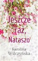 Jeszcze raz, Nataszo - Karolina Wilczyńska