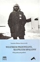 Wiatrem przewiany słońcem spalony 50 lat polarnych podróży polish usa