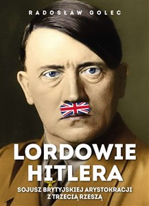 Lordowie Hitlera Sojusz brytyjskiej arystokracji z Trzecią Rzeszą in polish