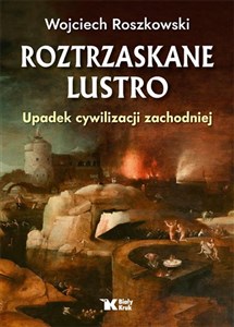 Roztrzaskane lustro Upadek cywilizacji zachodniej  