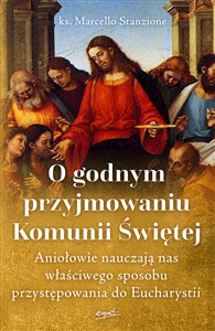 O godnym przyjmowaniu Komunii Świętej Aniołowie nauczają nas właściwego sposobu przystępowania do Eucharystii - Polish Bookstore USA