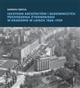 Leksykon architektów i budowniczych pochodzenia żydowskiego w Krakowie w latach 1868-1939 - Barbara Zbroja